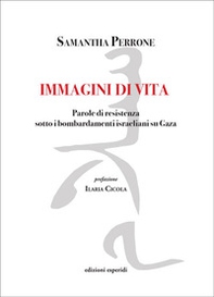 Immagini di vita. Parole di resistenza sotto i bombardamenti israeliani su Gaza - Librerie.coop