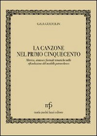 La canzone nel primo '500. Metrica, sintassi e formule tematiche nella rifondazione del modello petrarchesco - Librerie.coop La canzone nel primo '500. Metrica, sintassi e formule tematiche nella rifondazione del modello petrarchesco - Librerie.coop