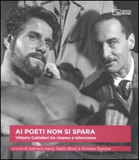 Ai poeti non si spara. Vittorio Cottafavi tra cinema e televisione - Librerie.coop