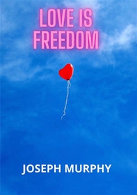Love is freedom - Librerie.coop Love is freedom - Librerie.coop