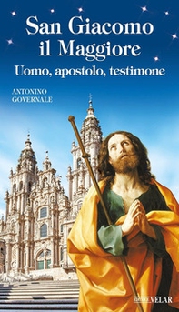 San Giacomo il Maggiore. Uomo, apostolo, testimone - Librerie.coop