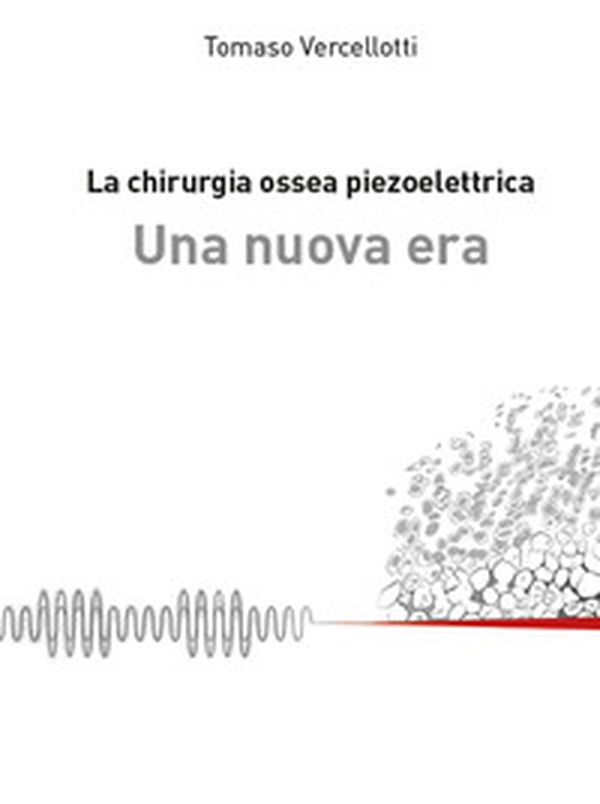 La chirurgia ossea piezoelettrica. Una nuova era - Librerie.coop La chirurgia ossea piezoelettrica. Una nuova era - Librerie.coop