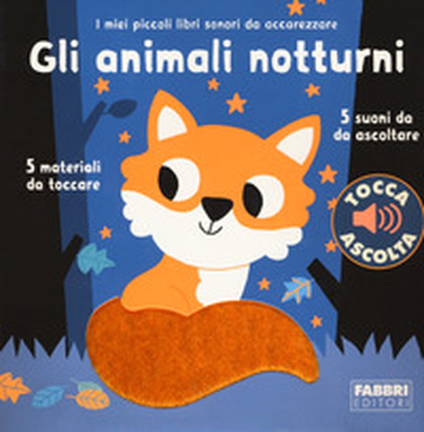Gli animali notturni. I miei piccoli libri sonori da accarezzare - Librerie.coop Gli animali notturni. I miei piccoli libri sonori da accarezzare - Librerie.coop