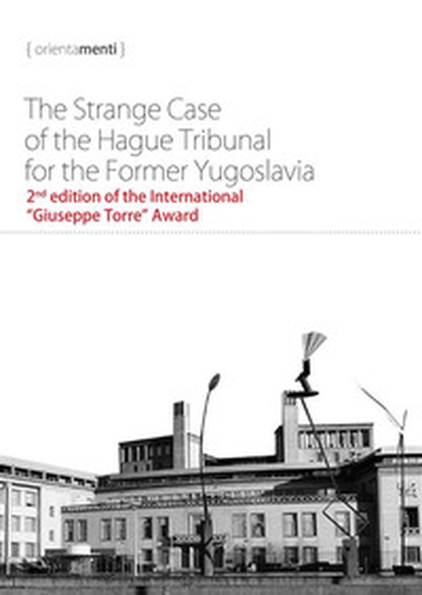 The strange case of the hague tribunal for the former Yugoslavia - Librerie.coop The strange case of the hague tribunal for the former Yugoslavia - Librerie.coop
