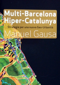 Multi-Barcelona, hiper-Catalunya. Hacia un nuevo abordaje de la ciudad y el territorio contemporaneos - Librerie.coop Multi-Barcelona, hiper-Catalunya. Hacia un nuevo abordaje de la ciudad y el territorio contemporaneos - Librerie.coop