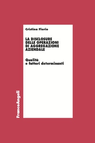 La disclosure delle operazioni di aggregazione aziendale. Qualità e fattori determinanti - Librerie.coop La disclosure delle operazioni di aggregazione aziendale. Qualità e fattori determinanti - Librerie.coop