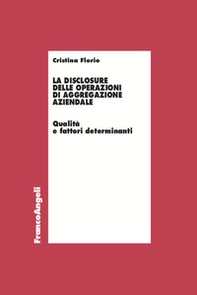 La disclosure delle operazioni di aggregazione aziendale. Qualità e fattori determinanti - Librerie.coop