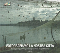 Fotografiamo la nostra città. Scorci, paesaggi, colori e poesia dei paesi intorno al Lago di Bolsena - Librerie.coop