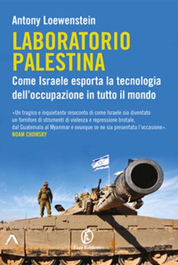 Laboratorio Palestina. Come Israele esporta la tecnologia dell'occupazione in tutto il mondo - Librerie.coop Laboratorio Palestina. Come Israele esporta la tecnologia dell'occupazione in tutto il mondo - Librerie.coop