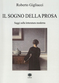 Il sogno della prosa. Saggi sulla letteratura moderna - Librerie.coop Il sogno della prosa. Saggi sulla letteratura moderna - Librerie.coop