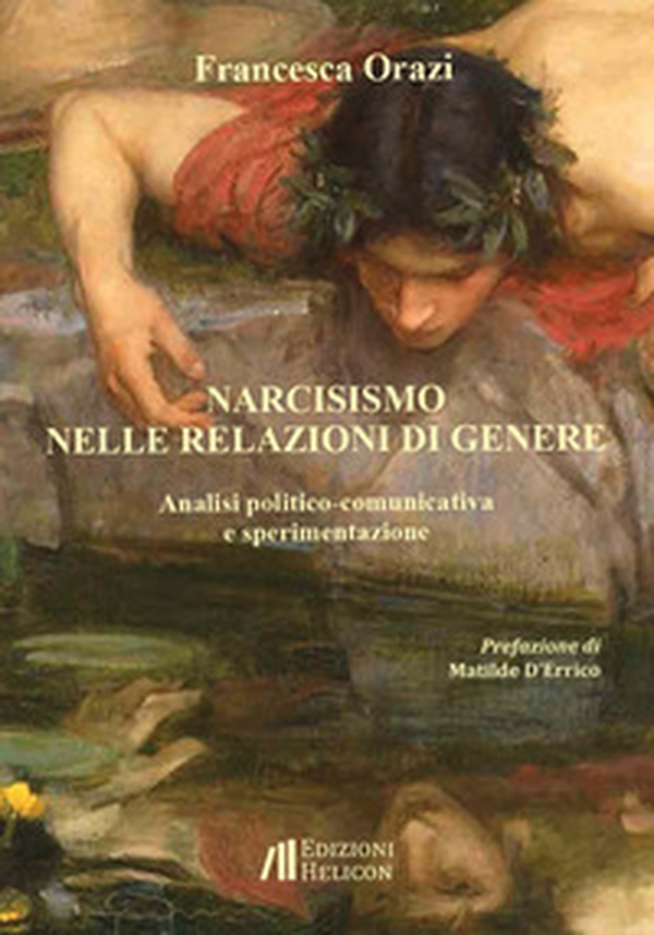 Narcisismo nelle relazioni di genere. Analisi politico-comunicativa e sperimentazione - Librerie.coop