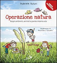 Operazione natura. Scopri ambienti, animali e piante intorno a te - Librerie.coop