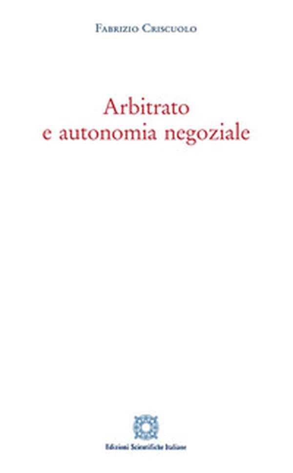 Arbitrato e autonomia negoziale - Librerie.coop Arbitrato e autonomia negoziale - Librerie.coop