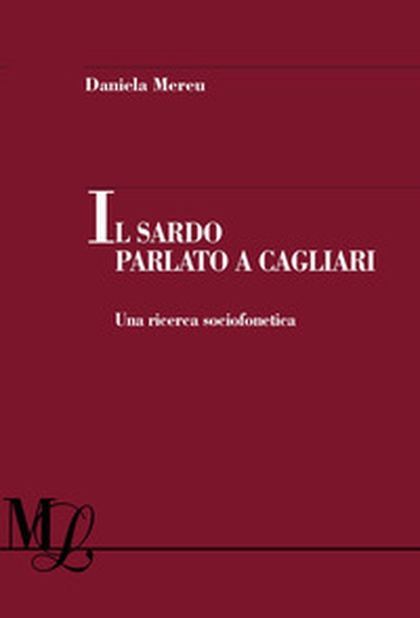 Il sardo parlato a Cagliari. Una ricerca sociofonetica - Librerie.coop Il sardo parlato a Cagliari. Una ricerca sociofonetica - Librerie.coop