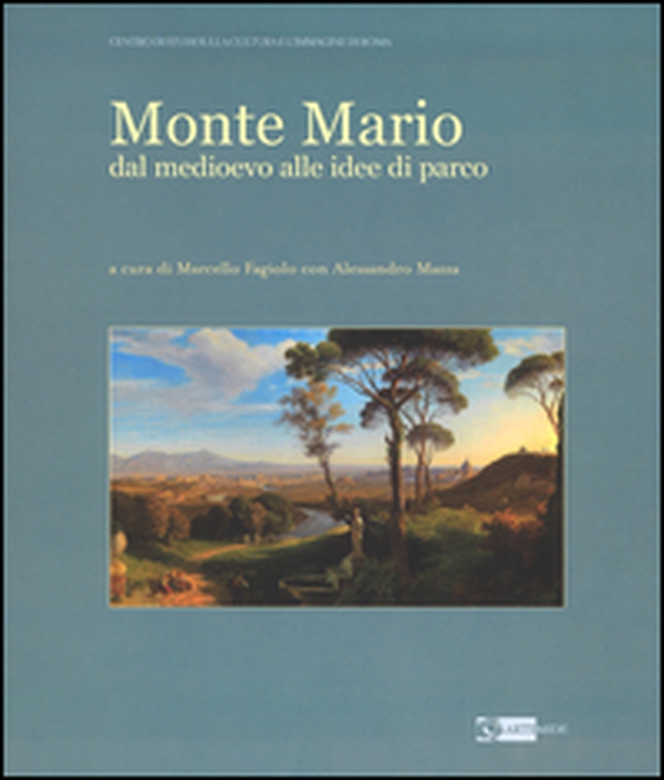 Monte Mario. Dal Medioevo alle idee di parco - Librerie.coop Monte Mario. Dal Medioevo alle idee di parco - Librerie.coop