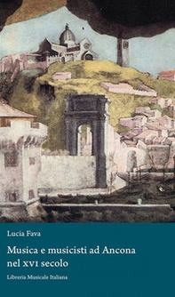 Musica e musicisti ad Ancona nel XVI secolo - Librerie.coop Musica e musicisti ad Ancona nel XVI secolo - Librerie.coop