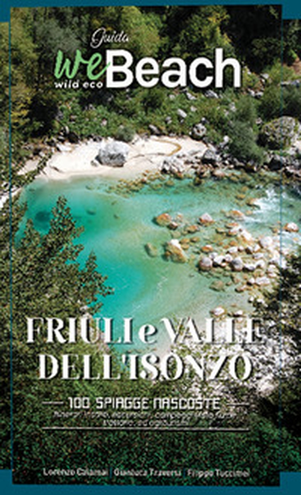 WeBeach. Friuli e Isonzo. 100 spiagge nascoste, itinerari insoliti, escursioni, campeggi vista fiume, trattorie ed agriturismi - Librerie.coop WeBeach. Friuli e Isonzo. 100 spiagge nascoste, itinerari insoliti, escursioni, campeggi vista fiume, trattorie ed agriturismi - Librerie.coop