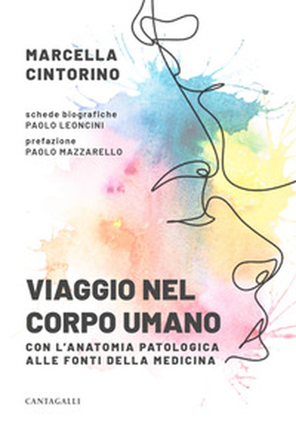 Viaggio nel corpo umano. Con l'anatomia patologica alle fonti della medicina - Librerie.coop Viaggio nel corpo umano. Con l'anatomia patologica alle fonti della medicina - Librerie.coop