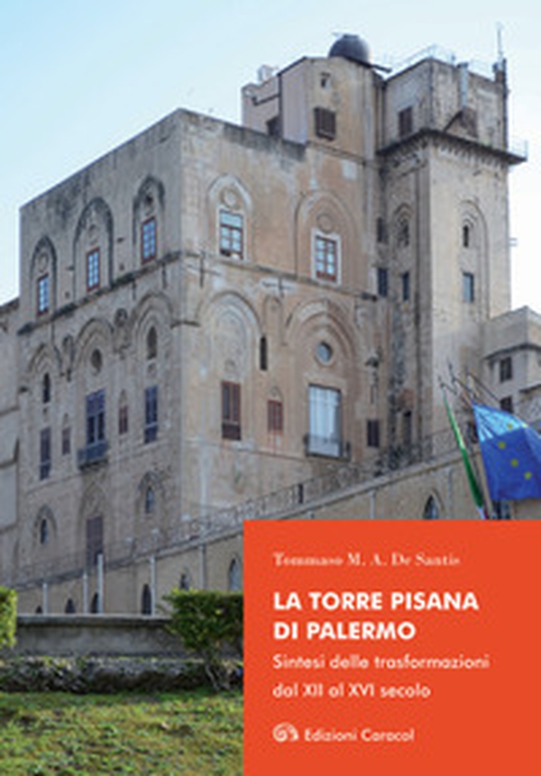 La Torre Pisana di Palermo. Sintesi delle trasformazioni dal XII al XVI secolo - Librerie.coop La Torre Pisana di Palermo. Sintesi delle trasformazioni dal XII al XVI secolo - Librerie.coop