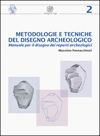 Metodologie e tecniche del disegno archeologico. Manuale per il disegno dei reperti archeologici - Librerie.coop