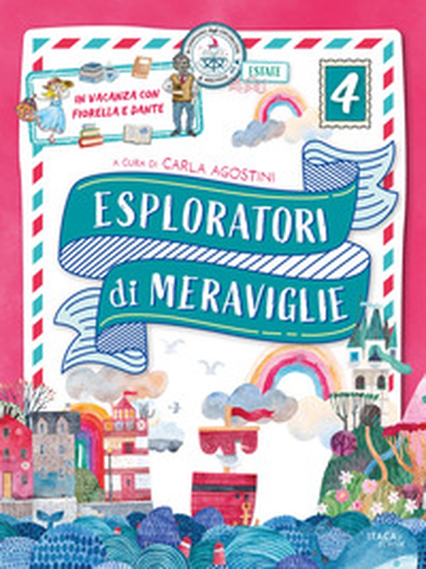 Esploratori di meraviglie. In vacanza con Fiorella e Dante. Per la scuola primaria - Vol. 4 - Librerie.coop