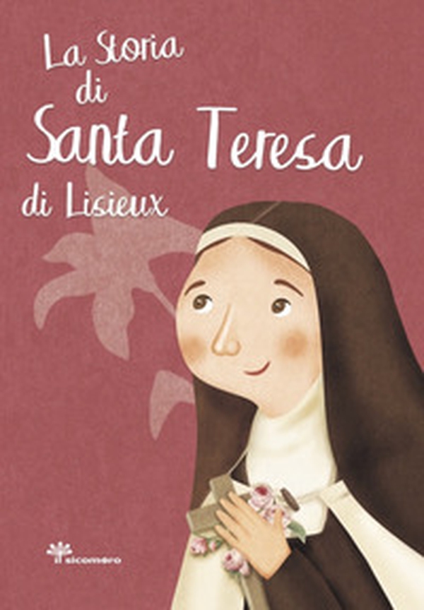 La storia di santa Teresa di Lisieux - Librerie.coop La storia di santa Teresa di Lisieux - Librerie.coop
