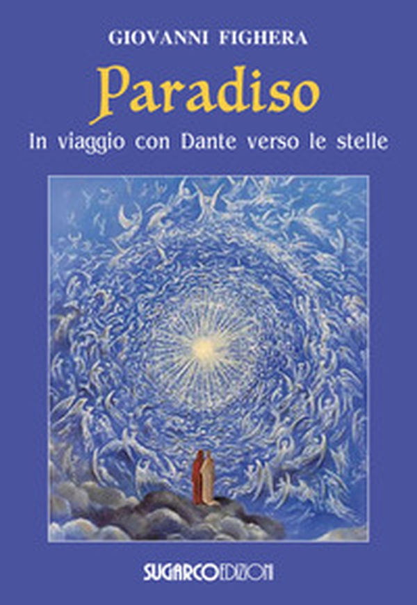 Paradiso. In viaggio con Dante verso le stelle - Librerie.coop Paradiso. In viaggio con Dante verso le stelle - Librerie.coop