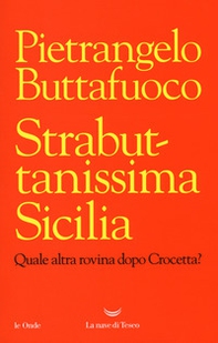 Strabuttanissima Sicilia. Quale altra rovina dopo Crocetta? - Librerie.coop