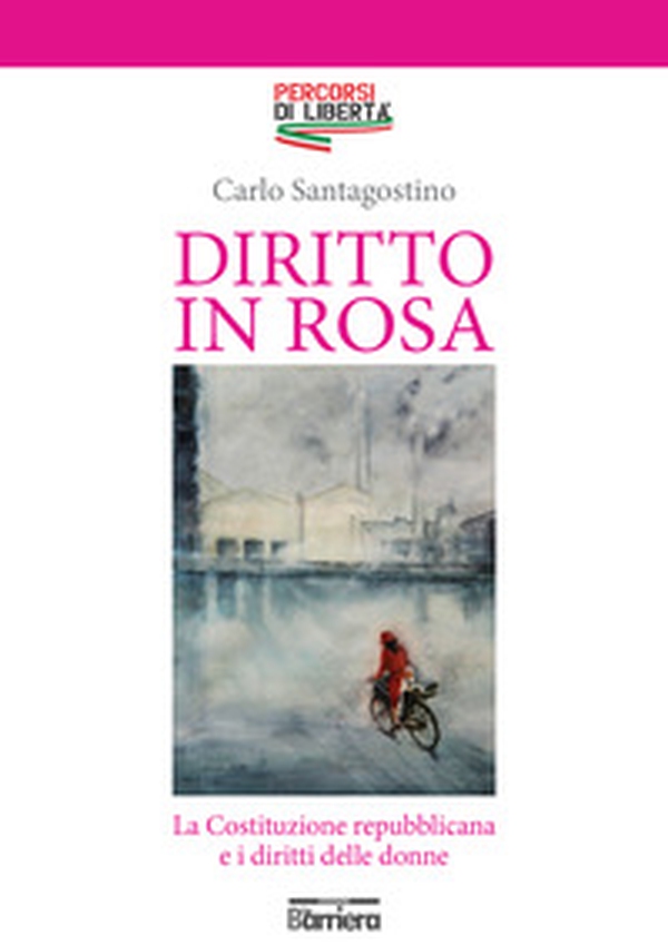 Diritto in rosa. La Costituzione repubblicana e i diritti delle donne - Librerie.coop Diritto in rosa. La Costituzione repubblicana e i diritti delle donne - Librerie.coop
