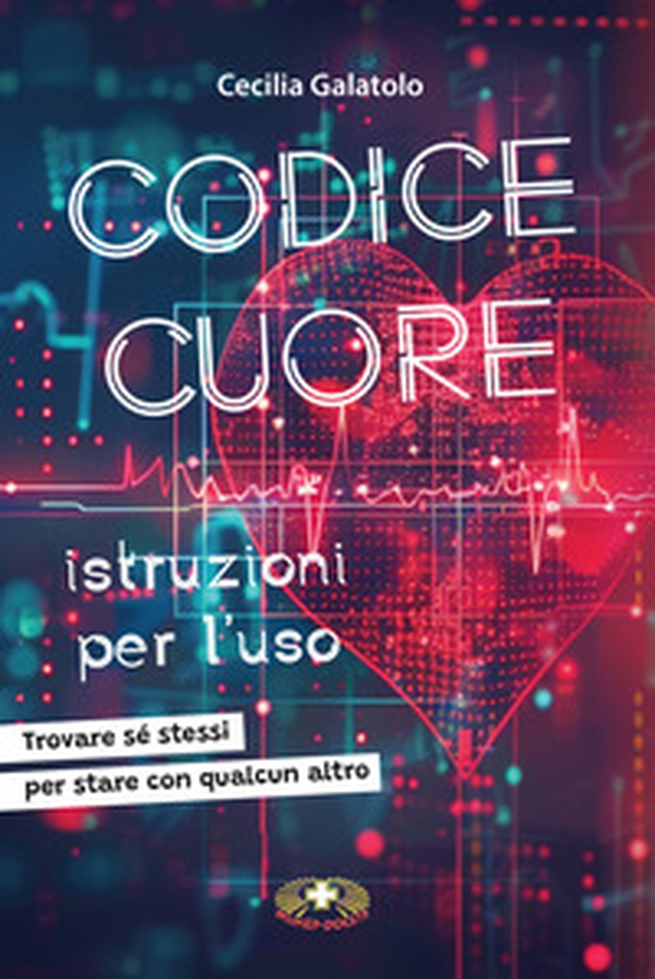 Codice Cuore istruzioni per l'uso. Trovare sé stessi per stare con qualcun altro - Librerie.coop Codice Cuore istruzioni per l'uso. Trovare sé stessi per stare con qualcun altro - Librerie.coop