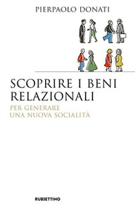Scoprire i beni relazionali. Per generare una nuova socialità - Librerie.coop