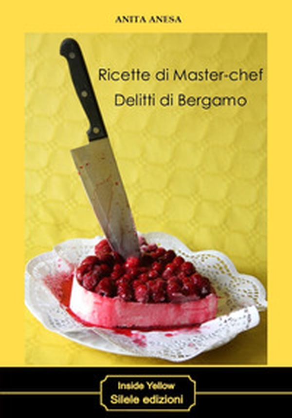 Ricette di master-chef. Delitti di Bergamo - Librerie.coop Ricette di master-chef. Delitti di Bergamo - Librerie.coop