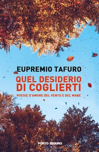 Quel desiderio di coglierti. Poesie d'amore del vento e del mare - Librerie.coop