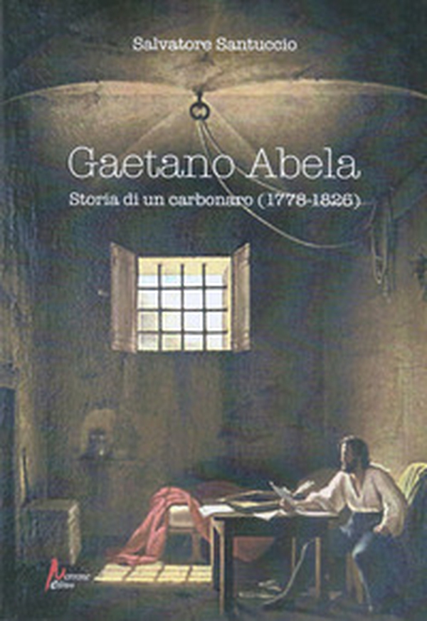Gaetano Abela. Storia di un carbonaro (1778-1826) - Librerie.coop Gaetano Abela. Storia di un carbonaro (1778-1826) - Librerie.coop