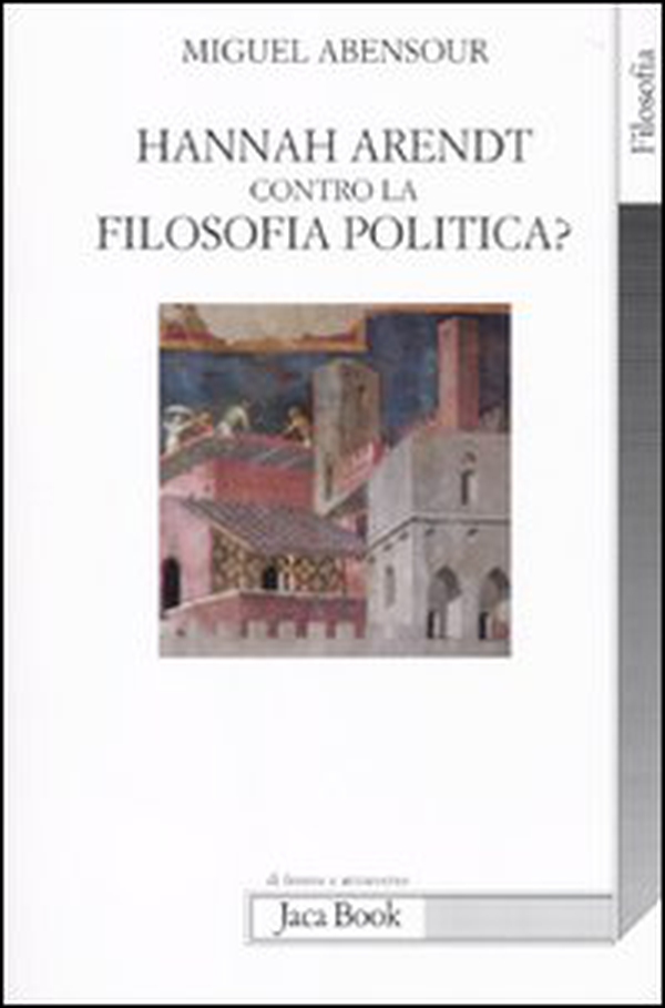 Hanna Arendt contro la filosofia politica? - Librerie.coop Hanna Arendt contro la filosofia politica? - Librerie.coop