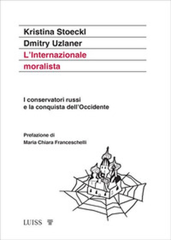 L'Internazionale moralista. I conservatori russi e la conquista dell'Occidente - Librerie.coop L'Internazionale moralista. I conservatori russi e la conquista dell'Occidente - Librerie.coop
