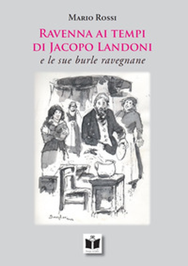 Ravenna ai tempi di Jacopo Landoni. E le sue burle ravegnane - Librerie.coop Ravenna ai tempi di Jacopo Landoni. E le sue burle ravegnane - Librerie.coop