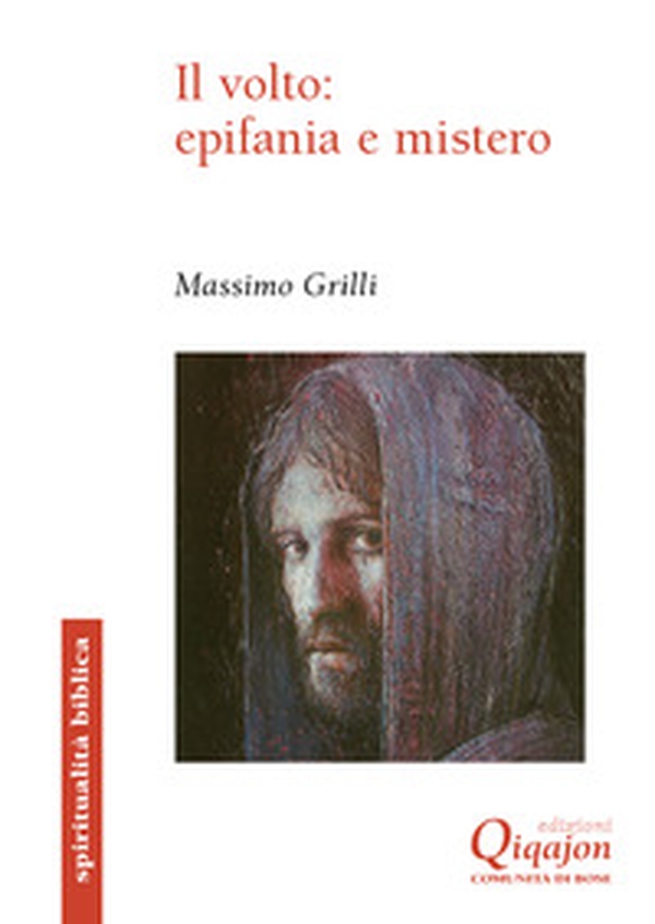 Il volto: epifania e mistero. Un itinerario storico-salvifico alla luce del volto - Librerie.coop Il volto: epifania e mistero. Un itinerario storico-salvifico alla luce del volto - Librerie.coop