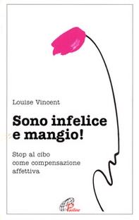 Sono infelice e mangio! Stop al cibo come compensazione affettiva - Librerie.coop Sono infelice e mangio! Stop al cibo come compensazione affettiva - Librerie.coop