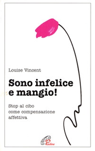 Sono infelice e mangio! Stop al cibo come compensazione affettiva - Librerie.coop