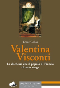 Valentina Visconti. La duchessa che il popolo di Francia chiamò strega - Librerie.coop