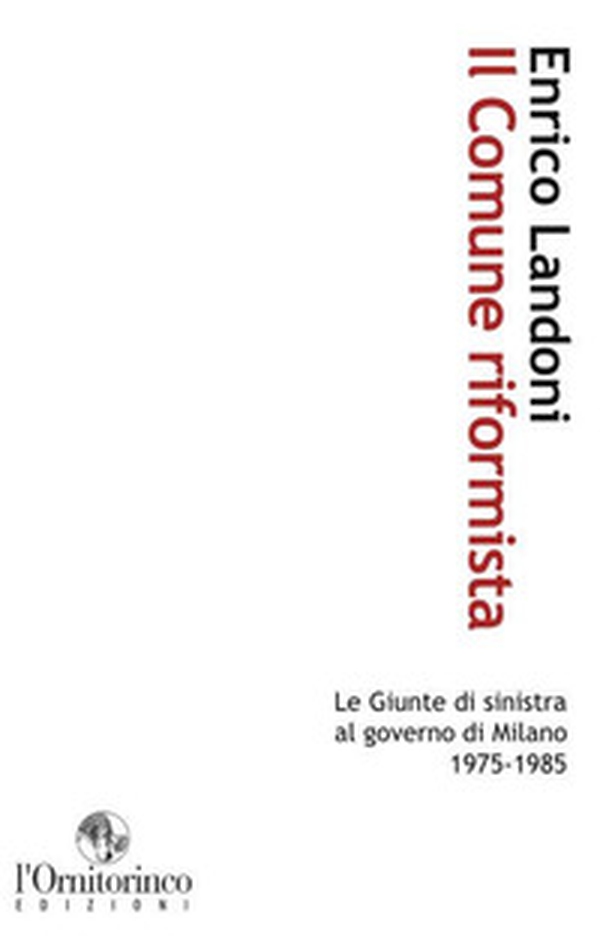 Il comune riformista. Le giunte di sinistra al governo di Milano 1975-1985 - Librerie.coop Il comune riformista. Le giunte di sinistra al governo di Milano 1975-1985 - Librerie.coop