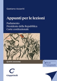Appunti per le lezioni. Parlamento. Presidente della Repubblica. Corte costituzionale - Librerie.coop