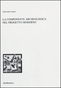 La componente archeologica nel progetto moderno - Librerie.coop La componente archeologica nel progetto moderno - Librerie.coop