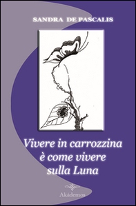 Vivere in carrozzina è come vivere sulla luna - Librerie.coop