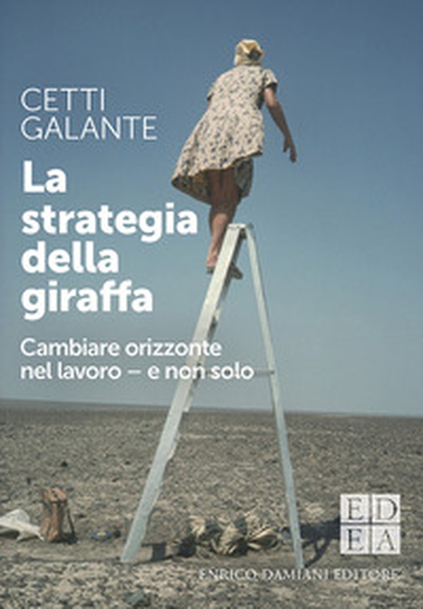 La strategia della giraffa. Cambiare orizzonte nel lavoro - e non solo - Librerie.coop La strategia della giraffa. Cambiare orizzonte nel lavoro - e non solo - Librerie.coop