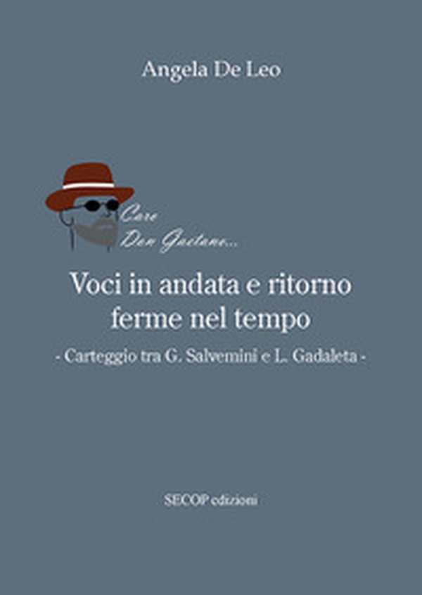 Voci in andata e ritorno ferme nel tempo. Carteggio tra G. Salvemini e L. Gadaleta - Librerie.coop Voci in andata e ritorno ferme nel tempo. Carteggio tra G. Salvemini e L. Gadaleta - Librerie.coop
