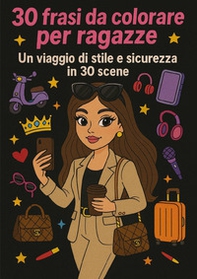30 frasi da color per ragazze. Un viaggio di stile e sicurezza in 30 scene - Librerie.coop
