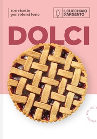 Il Cucchiaio d'Argento. Dolci. 100 ricette per volersi bene - Librerie.coop