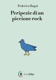 Peripezie di un piccione rock - Librerie.coop